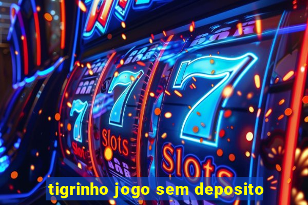 tigrinho jogo sem deposito